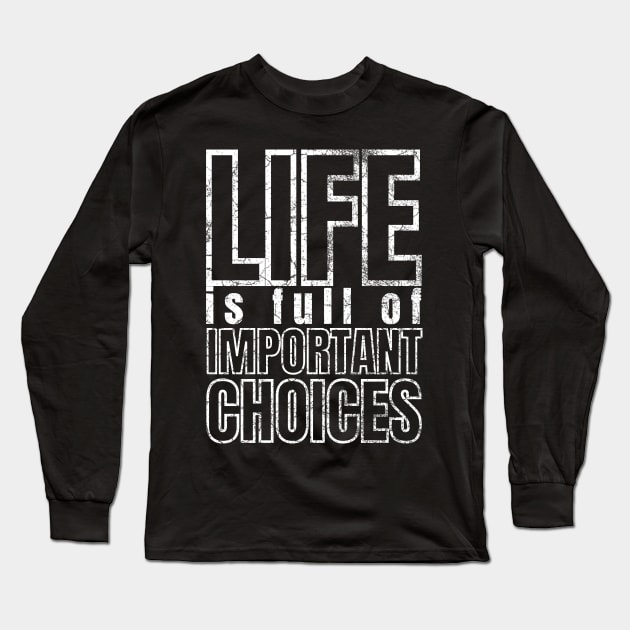 Life is Full of Important Choices Long Sleeve T-Shirt by IndiPrintables